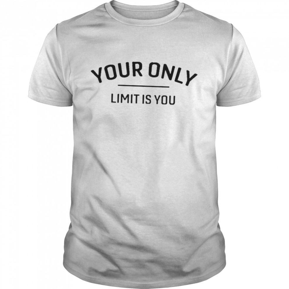 Utwitily Your Only Limit Is You Shirt
