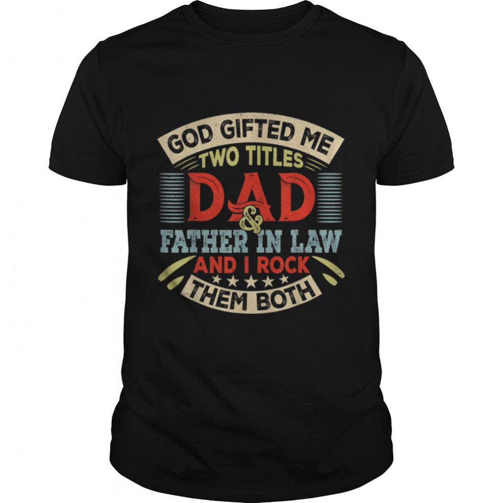 Vintage God Gifted Me Two Titles Dad And Father In Law T Shirt B09ZQQVSPW