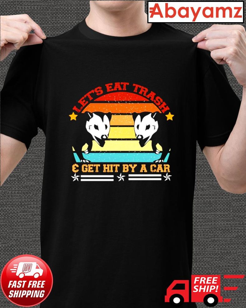 Vintage Let's Eat Trash And Get Hit By A Car Shirt