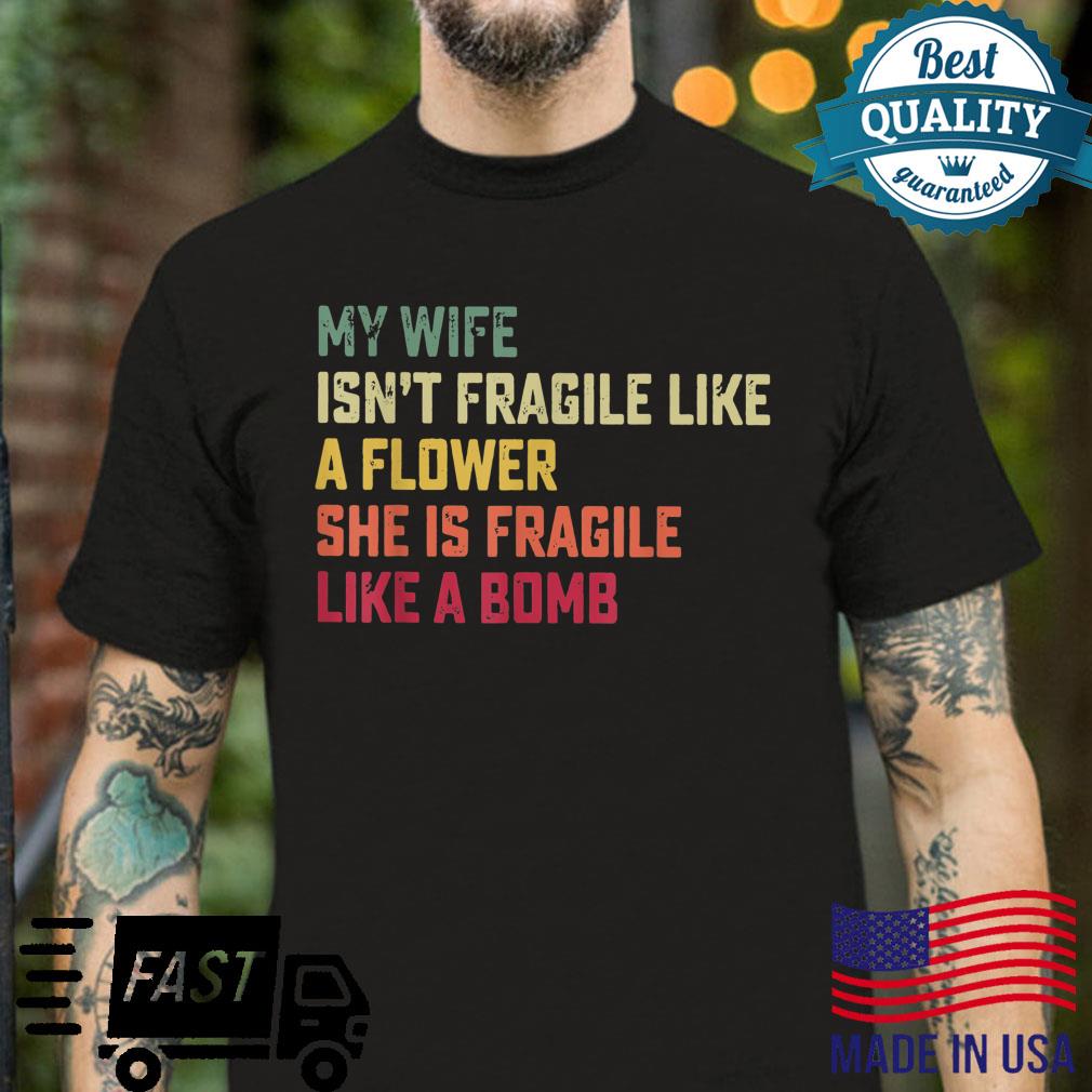 Vintage My Wife Isn’t Fragile Like A Flower Shirt