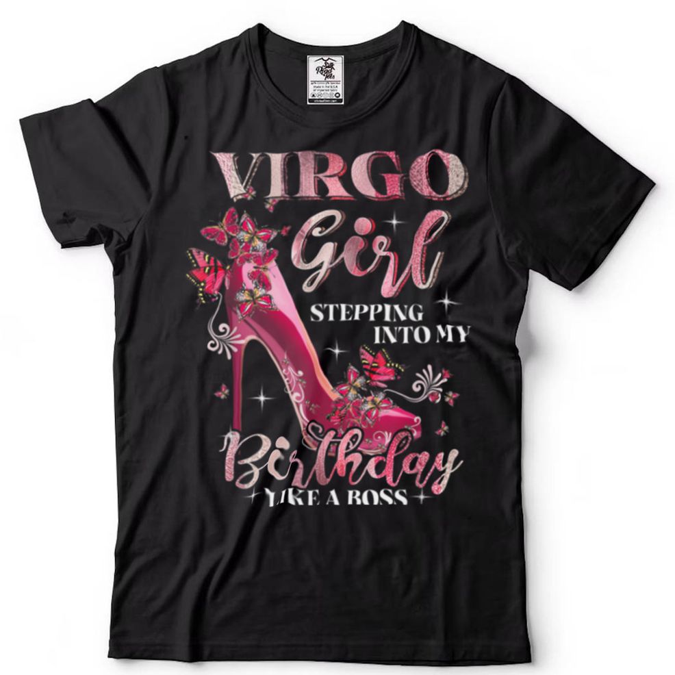 Virgo Girl Stepping Into My Birthday Like Boss T Shirt