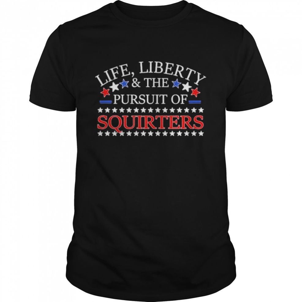 Vital Vegas Life Liberty And The Pursuit Of Squirters Shirt