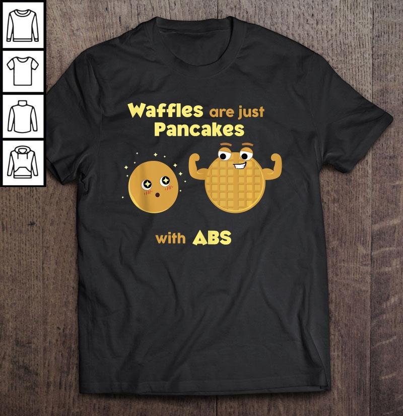 Waffles Are Just Pancakes With Abs Funny Breakfast Cook Gift Shirt