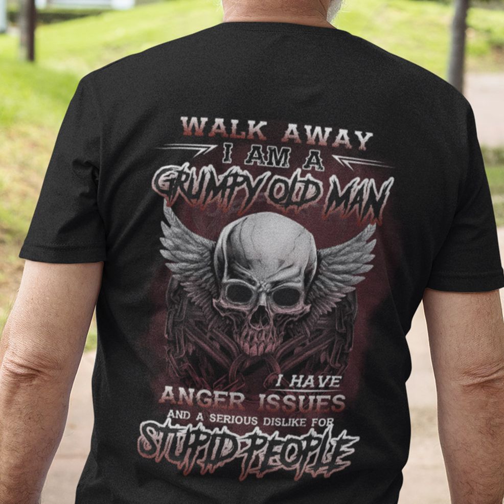 Walk Away I'm A Grumpy Old Man I Have Anger Issues Shirt