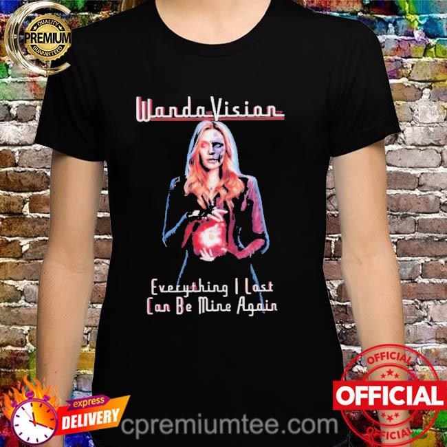 Wanda vision everything I lost can be mine again shirt