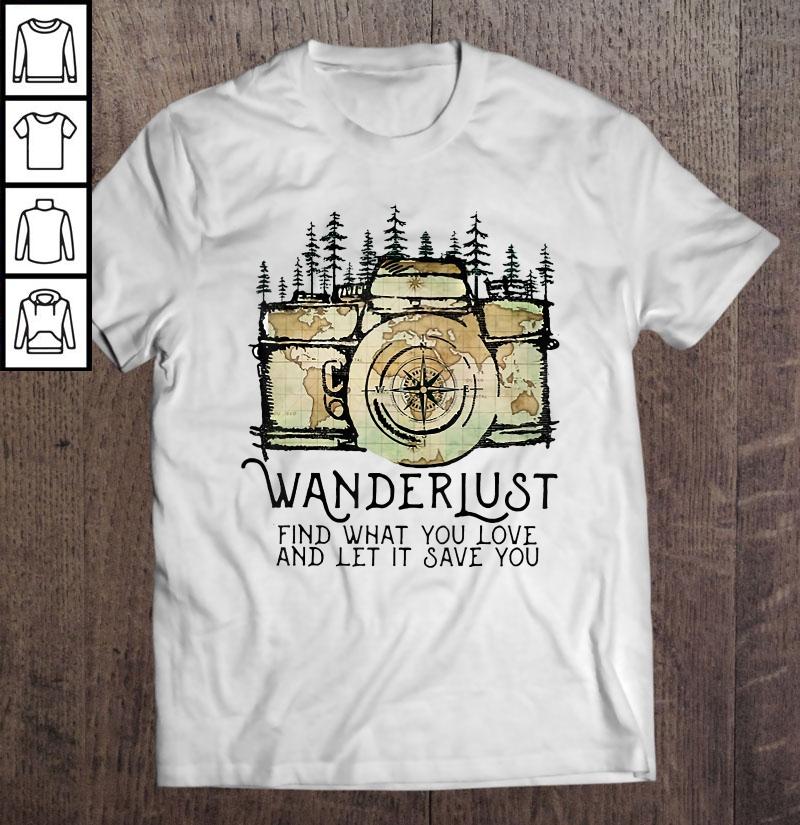 Wanderlust Find What You Love And Let It Save You Camera TShirt