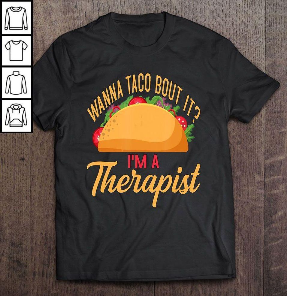 Wanna Taco Bout It I’m A Therapis Taco Pun Shirt