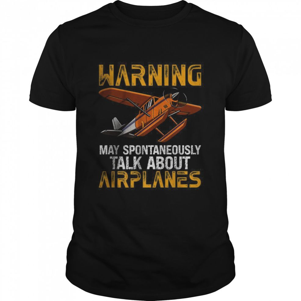 Warning May Spontaneously Talk About Airplane Fly T Shirt