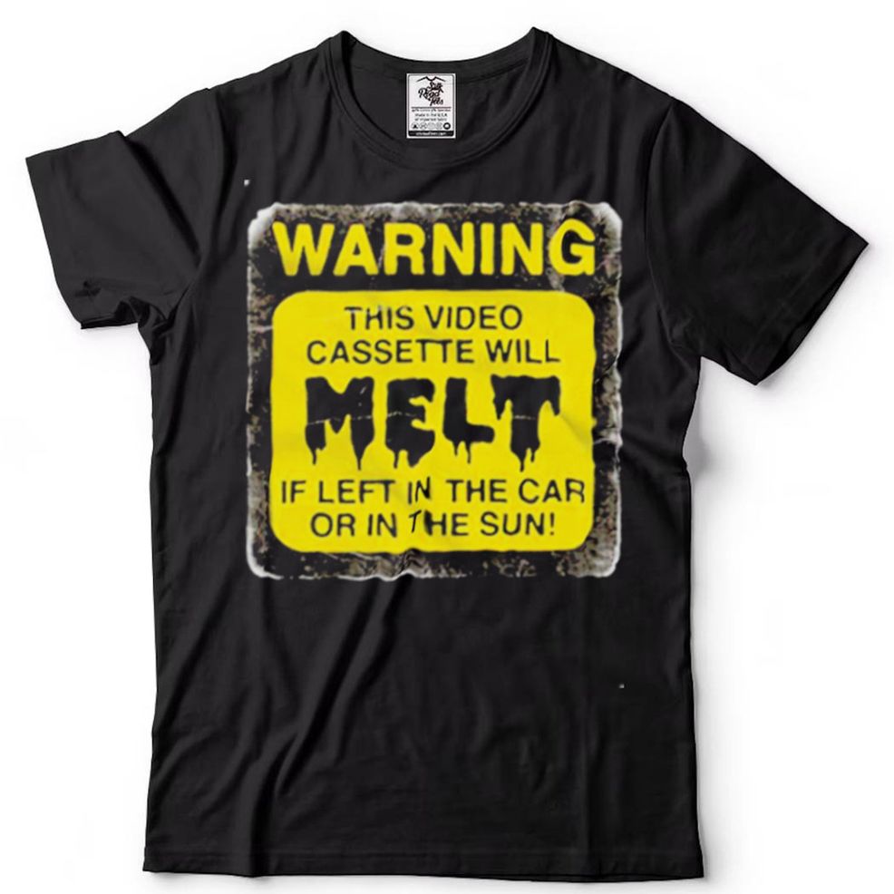 Warning This Video Cassette Will Melt If Left In The Car Or In The Sun Shirt
