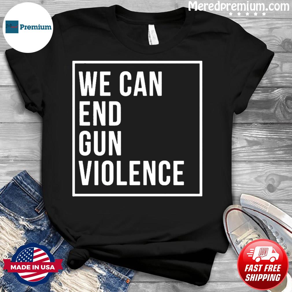 We Can End Gun Violence Pray For Uvalde Shirt