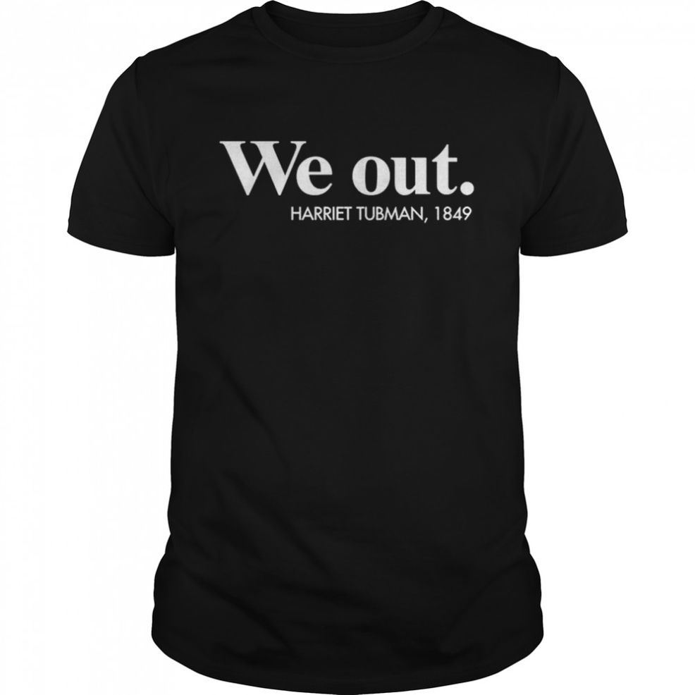 We Out Harriet Tubman 1849 T Shirt