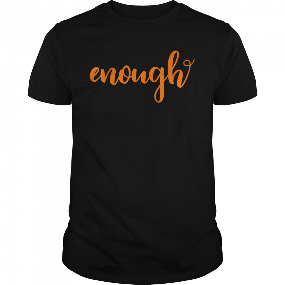 Wear Orange Enough End Gun Violence Gun Control T-Shirt