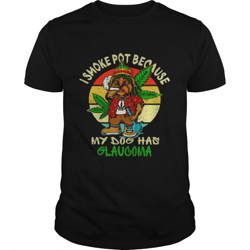 Weeb I Smoke Pot Because My Dogs Has Glaucoma Vintage Shirt