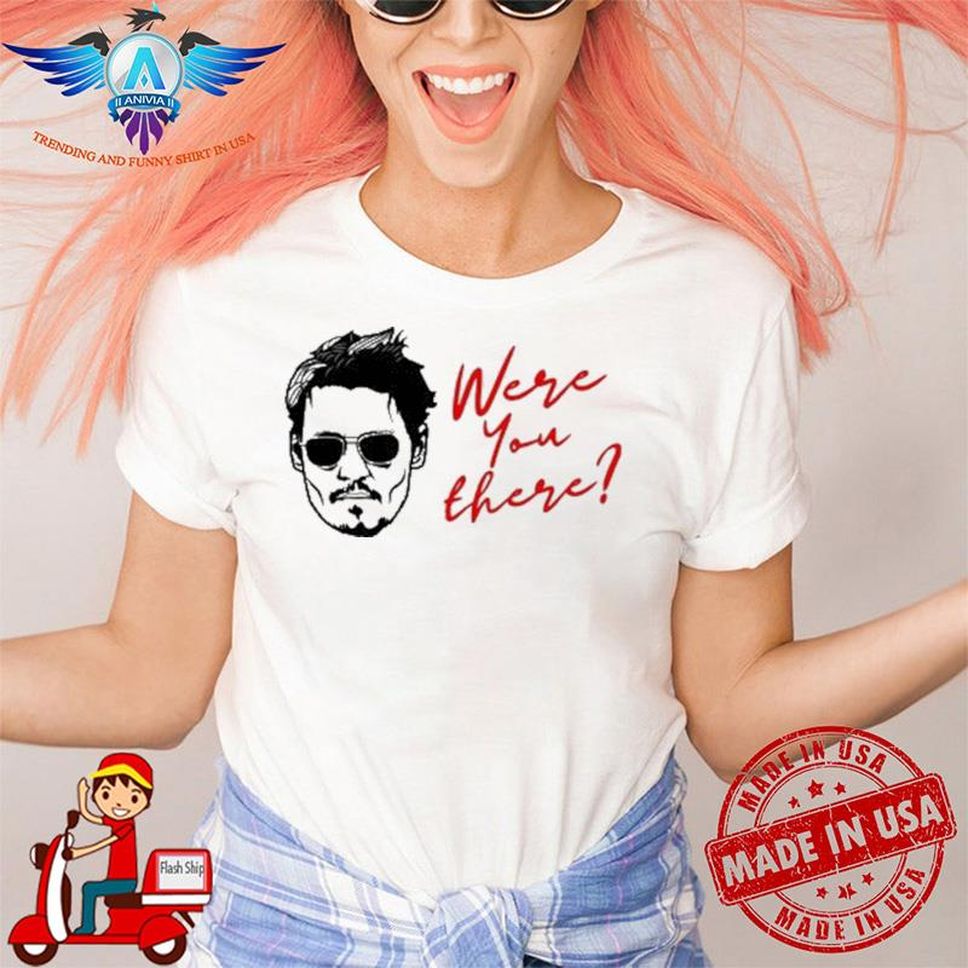 Were You There Johnny Depp Funny Answers Shirt