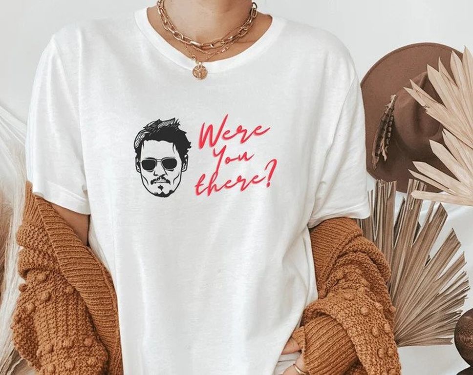 Were You There Johnny Depp Shirt