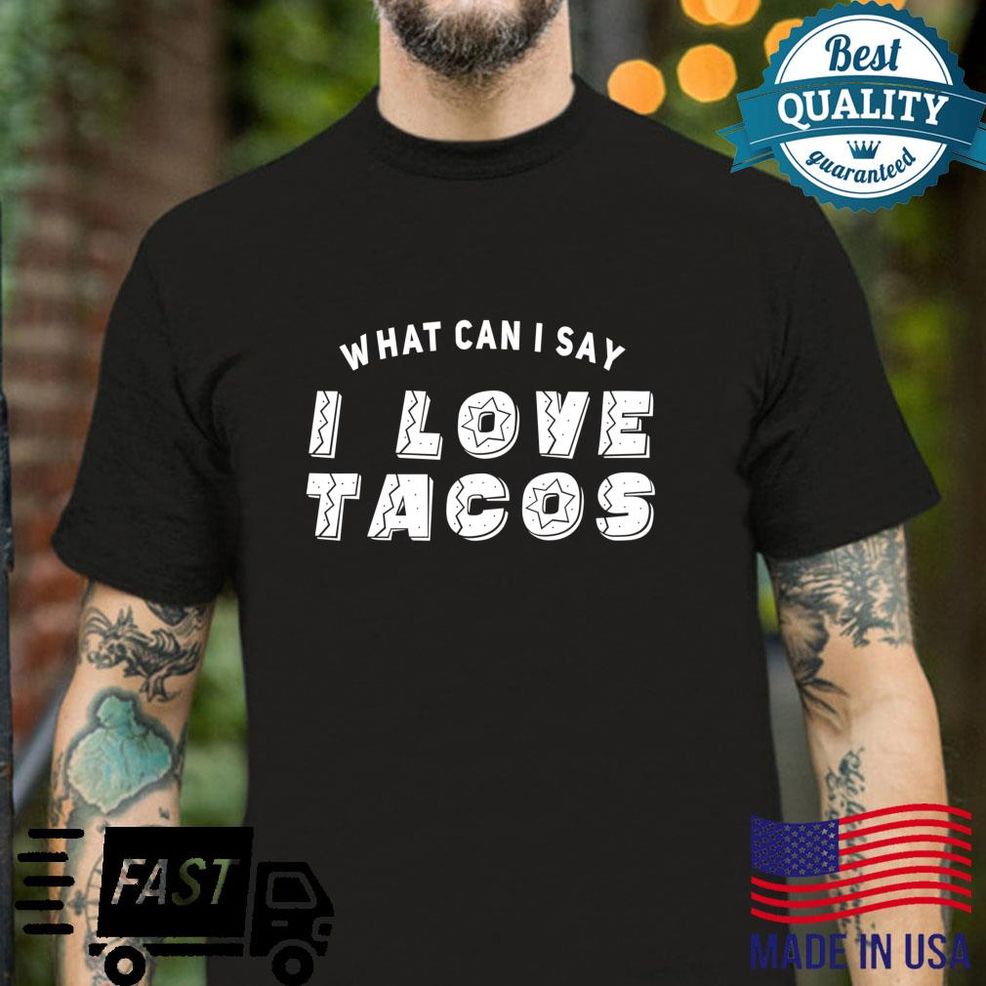 What Can I Say I Love Tacos Shirt Langarmshirt Shirt