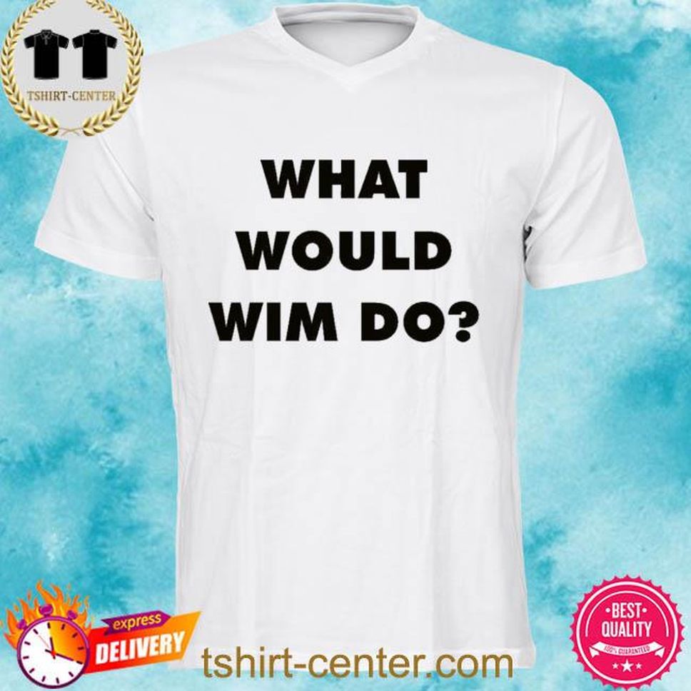 What Would Wim Do Shirt