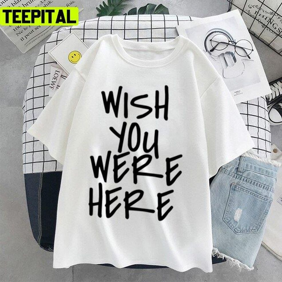Wish You Were Here Travis Scott Design Unisex T Shirt
