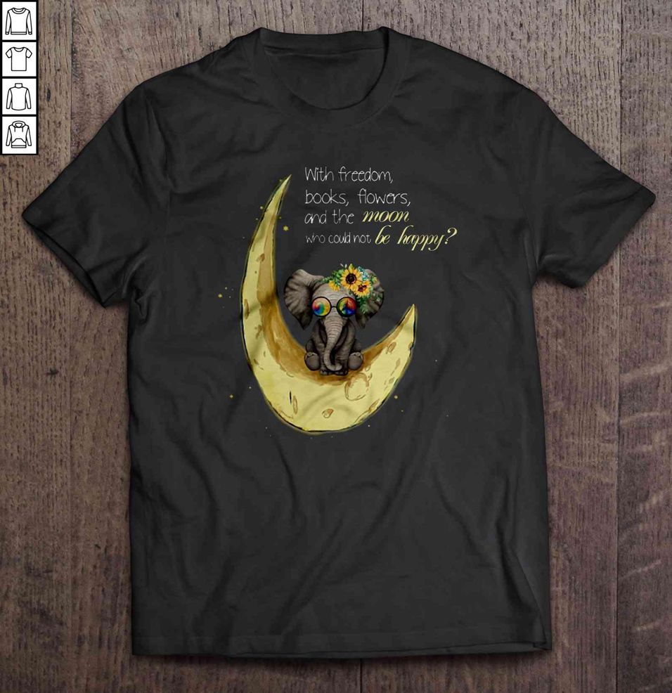 With Freedom Books Flowers And The Moon Who Could Not Be Happy Hippie Elephant With Moon Gift Top