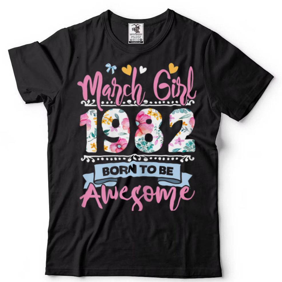 Womens 40 Birthday Born To Be Awesome March 1982 Floral T Shirt