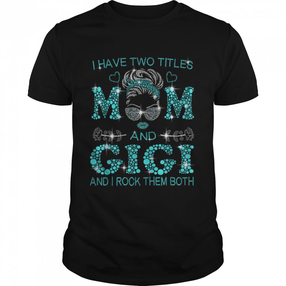 Womens I Have Two Titles Mom And Gigi T Shirt B09W62W58P