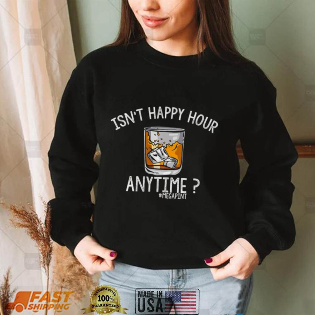 Womens Isnt Happy Hour Anytime Shirt