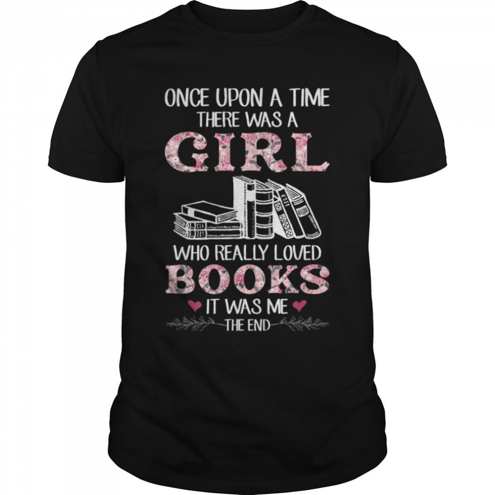 Womens Once Upon A Time A Girl Loved Books Idea Gift T Shirt B09W9545J1