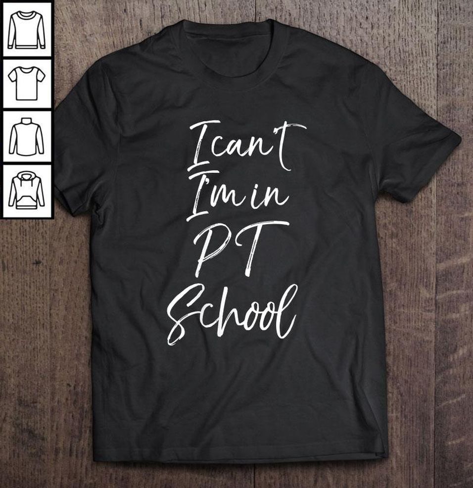 Womens Therapy School Gift For Students I Can’t I’m In Pt School Shirt