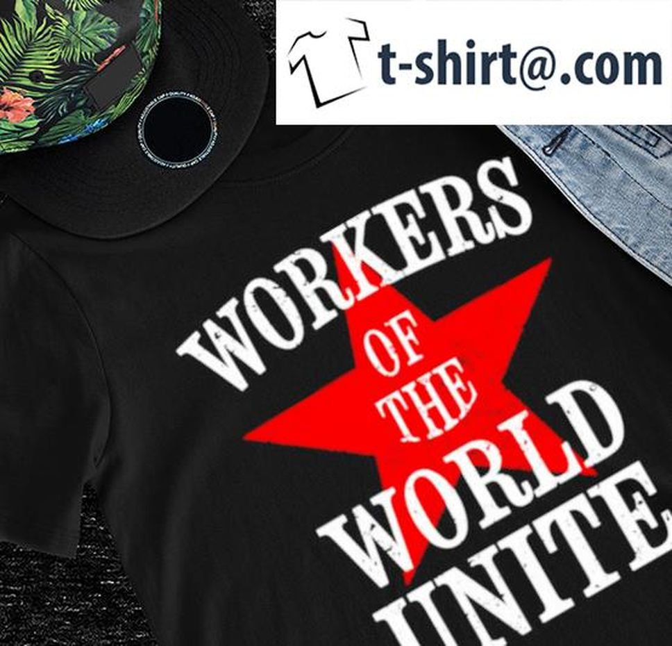 Workers Of The World Unite Star Shirt