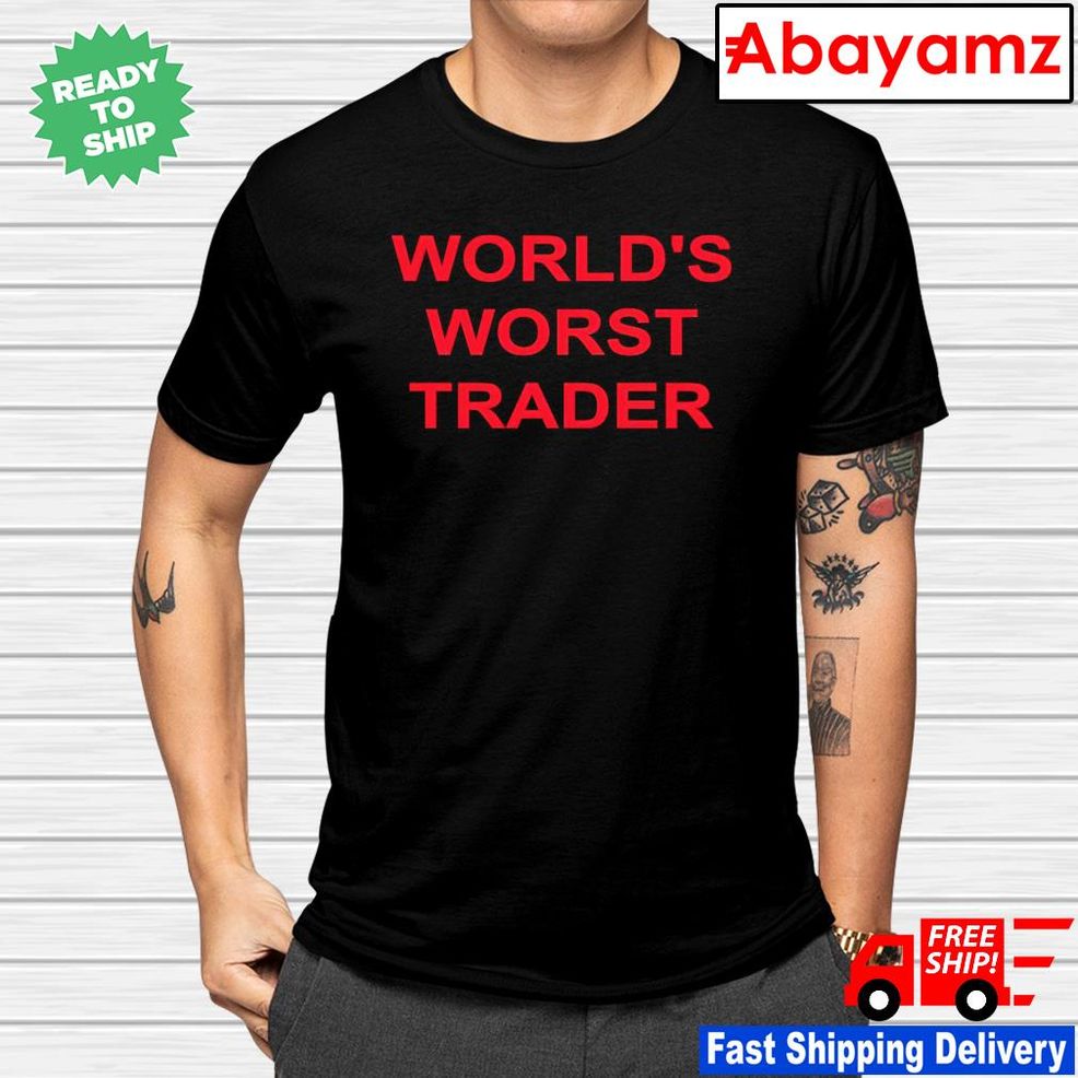 World’s Worst Trader Shirt