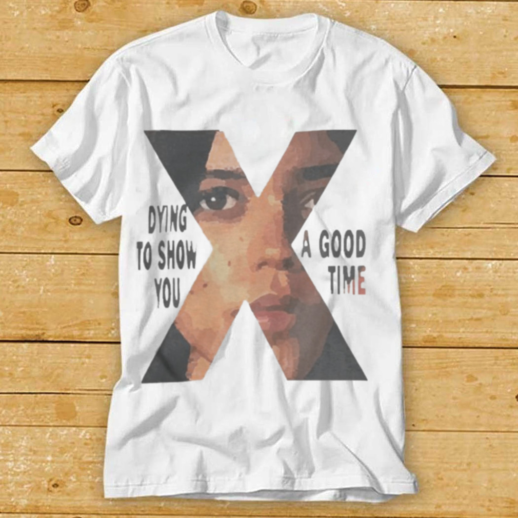 X the Horror Movie 2022 dying to show you a good time shirts