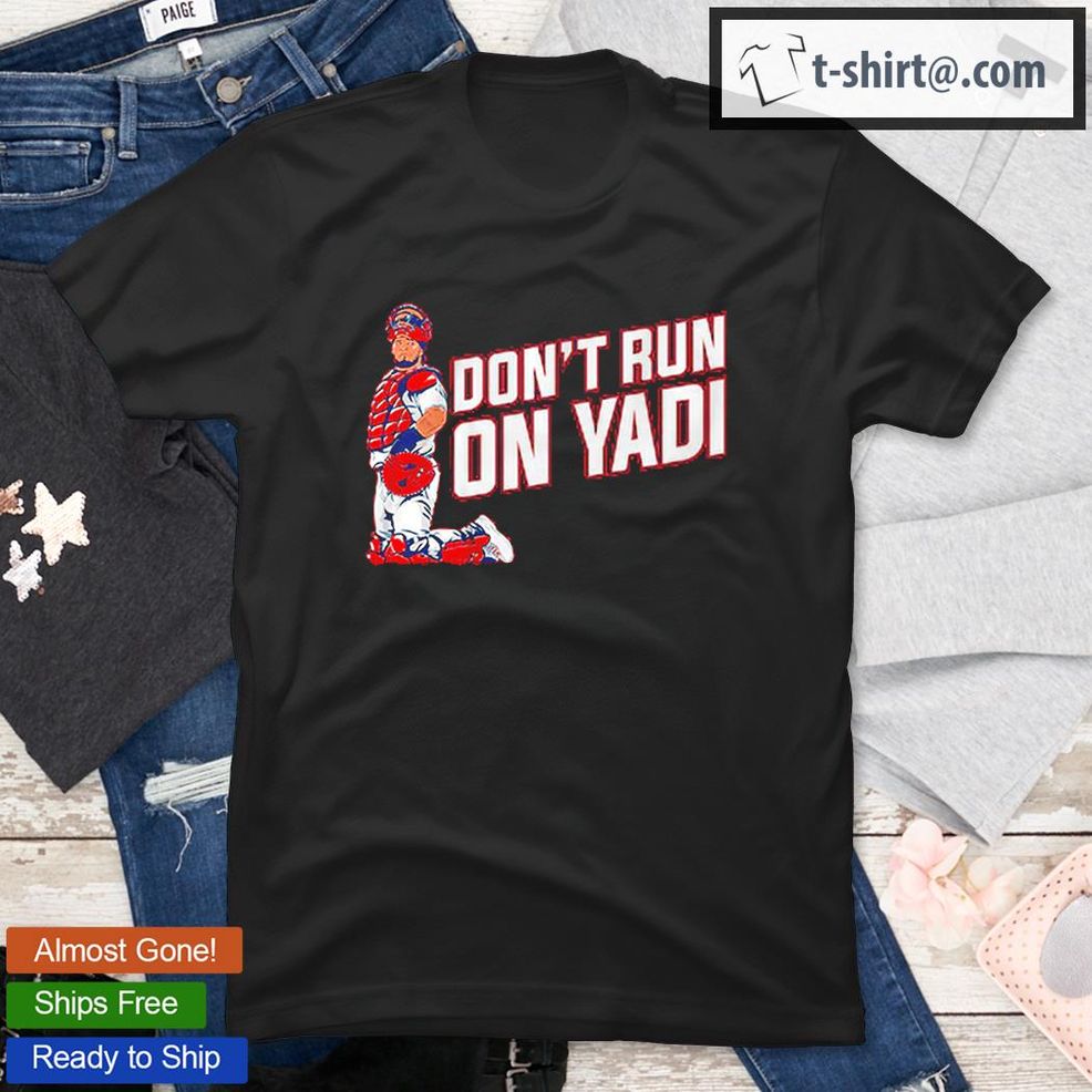Yadier Molina Don't Run On Yadi T Shirt