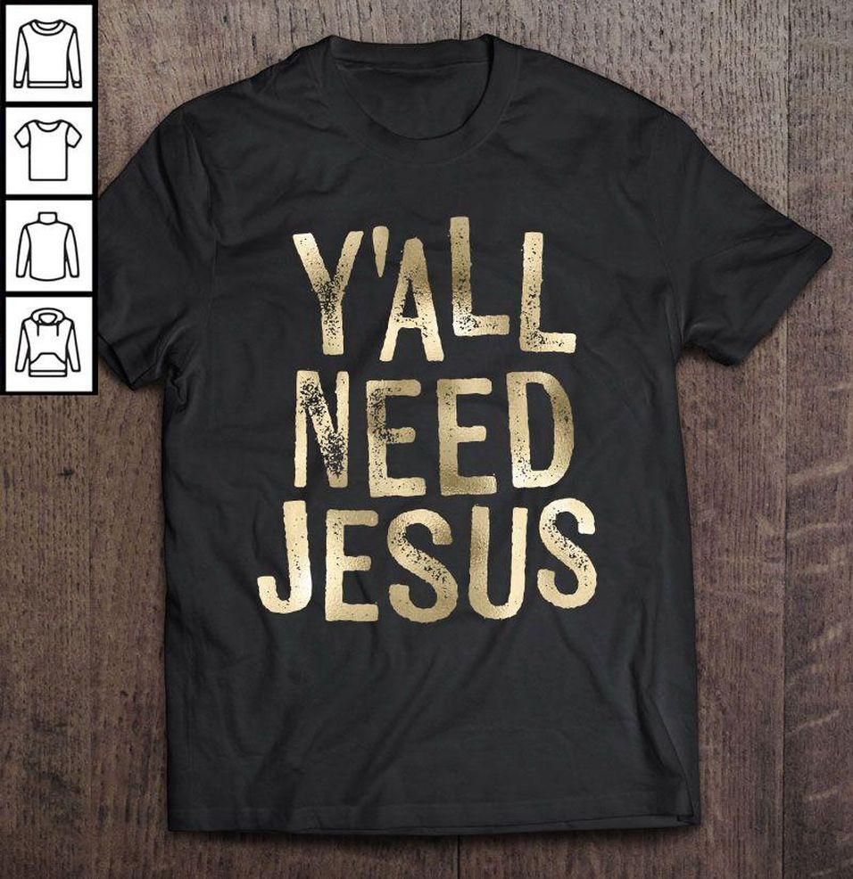 Y’all Need Jesus2 Tee T Shirt