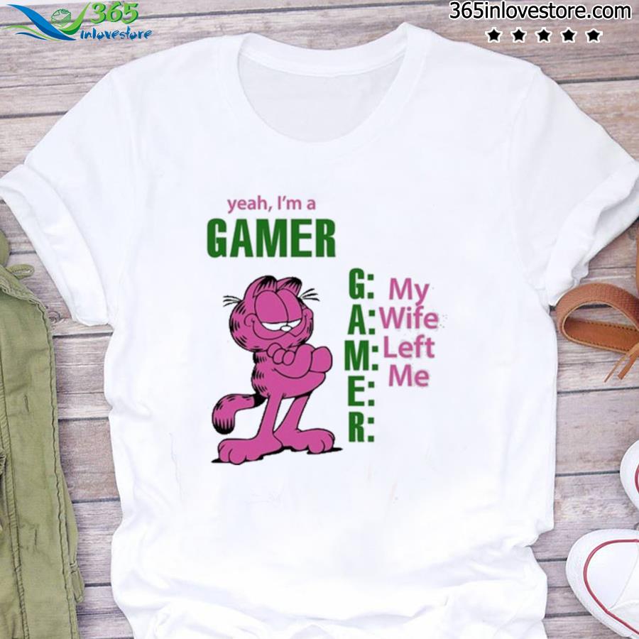 Yeah I’m A Gamer My Wife Left Me T Shirt