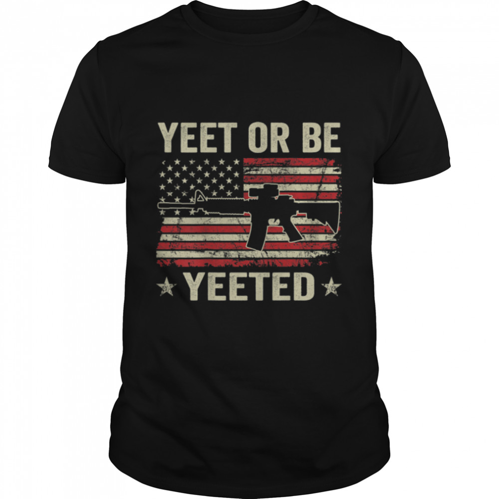 Yeet Or Be Yeeted – Gamer Gaming 2nd Amendment AR15 (BACK) T-Shirt B0B2D6P7KJ
