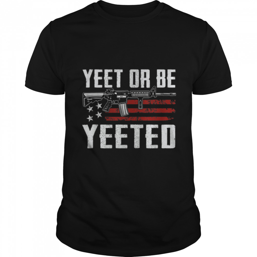 Yeet Or Be Yeeted – Gaming Gamer 2nd Amendment AR15 Rifle T-Shirt B0B2D99QY6