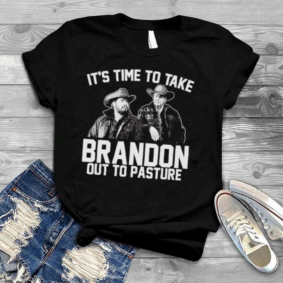 Yellowstone It’s Time To Take Brandon Out To Pasture Shirt