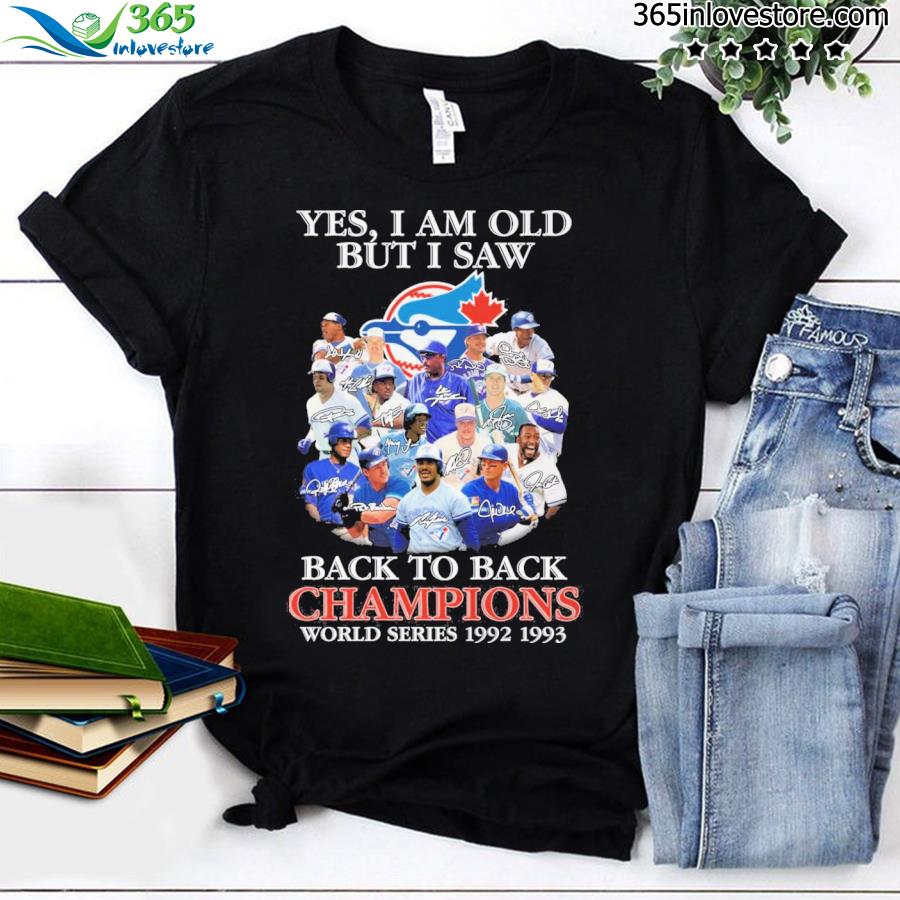 Yes I am old but I saw back to back champions world series 1992 1993 shirt