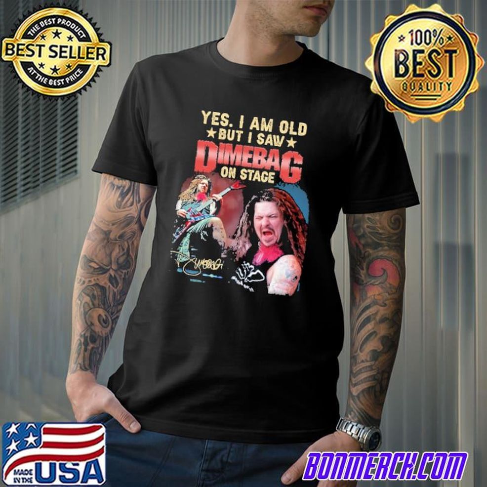 Yes I Am Old But I Saw Dimebag On Stage Shirt
