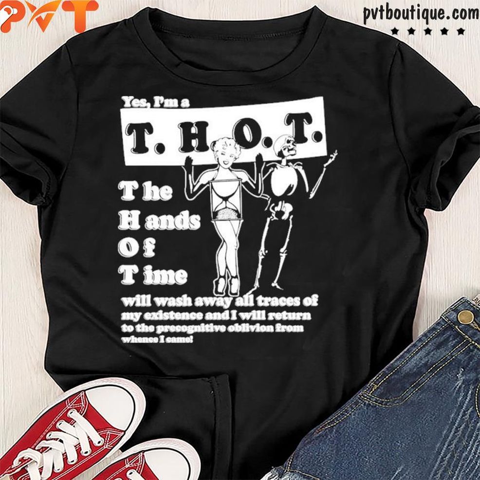 Yes I'm A Thot The Hands Of Time Shirt