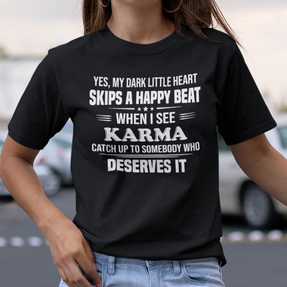 Yes My Dark Little Heart Skips A Happy Beat When I See Karma Shirt
