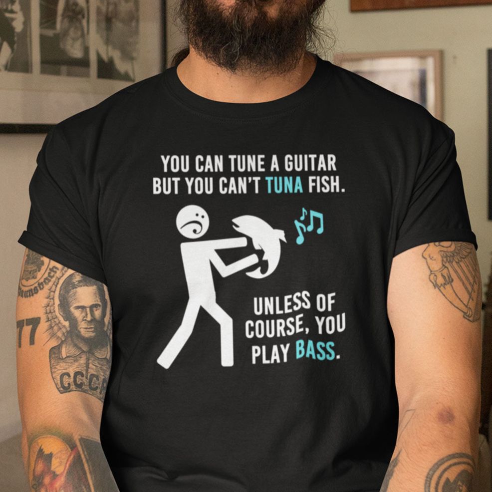 You Can Tune A Guitar But You Can't Tuna Fish Shirt Fishing Lover