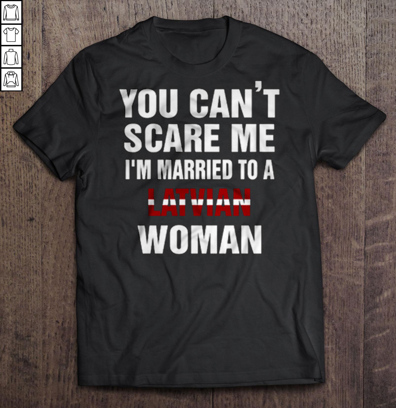 You Can’t Scare Me I’m Married To A Latvian Woman Gift Top
