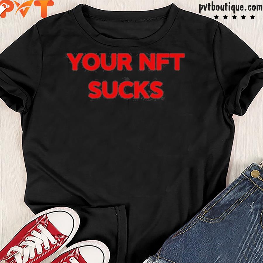 Your nft sucks shirt