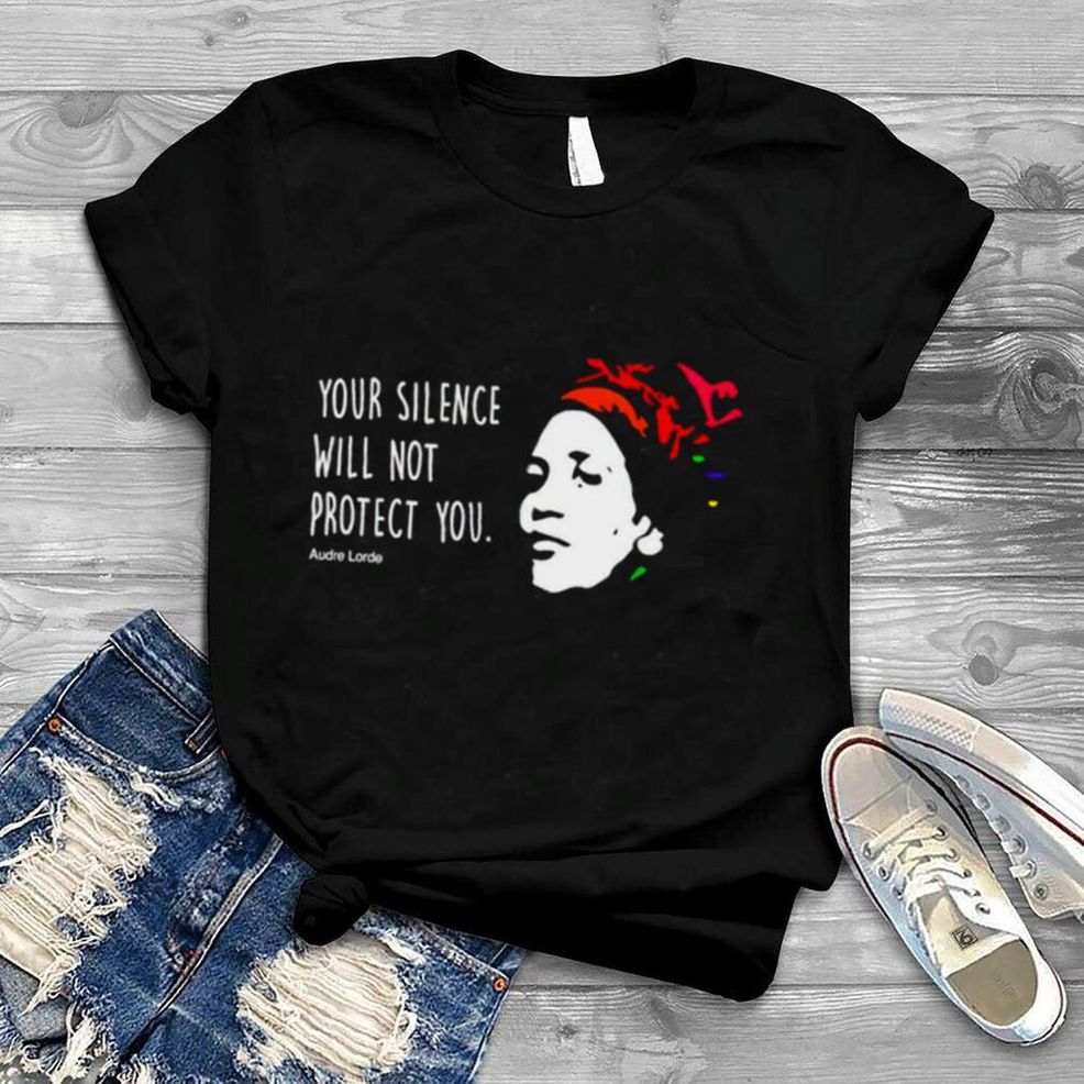 Your Silence Won’t Protect You Shirt
