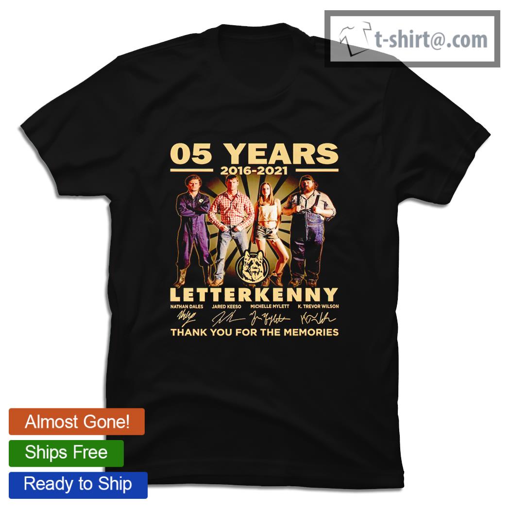05 years 2016 2021 Letterkenny signatures thank you for the memories shirt