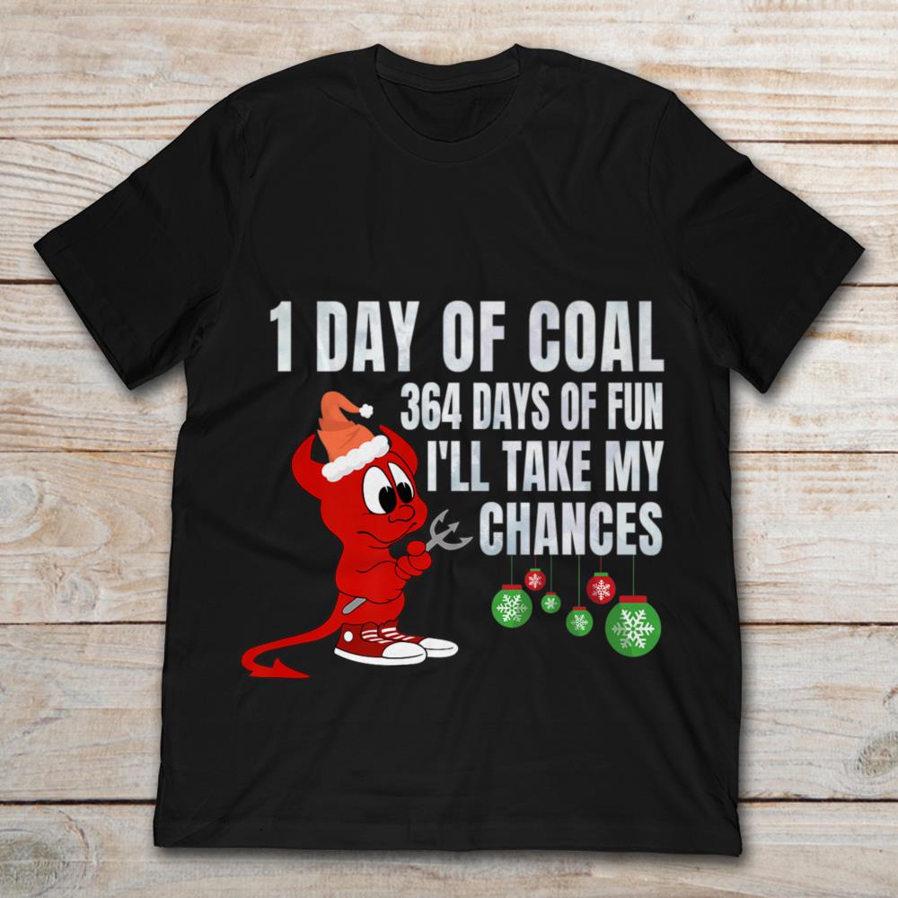 1 Day Of Coal 364 Days Of Fun I’ll Take My Chances