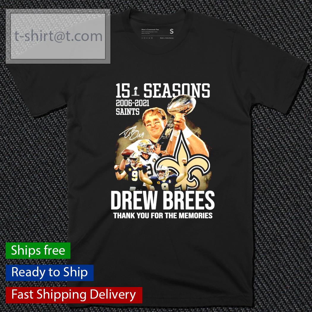 15 Seasons 2006-2021 New Orleans Saints Drew Brees signature shirt