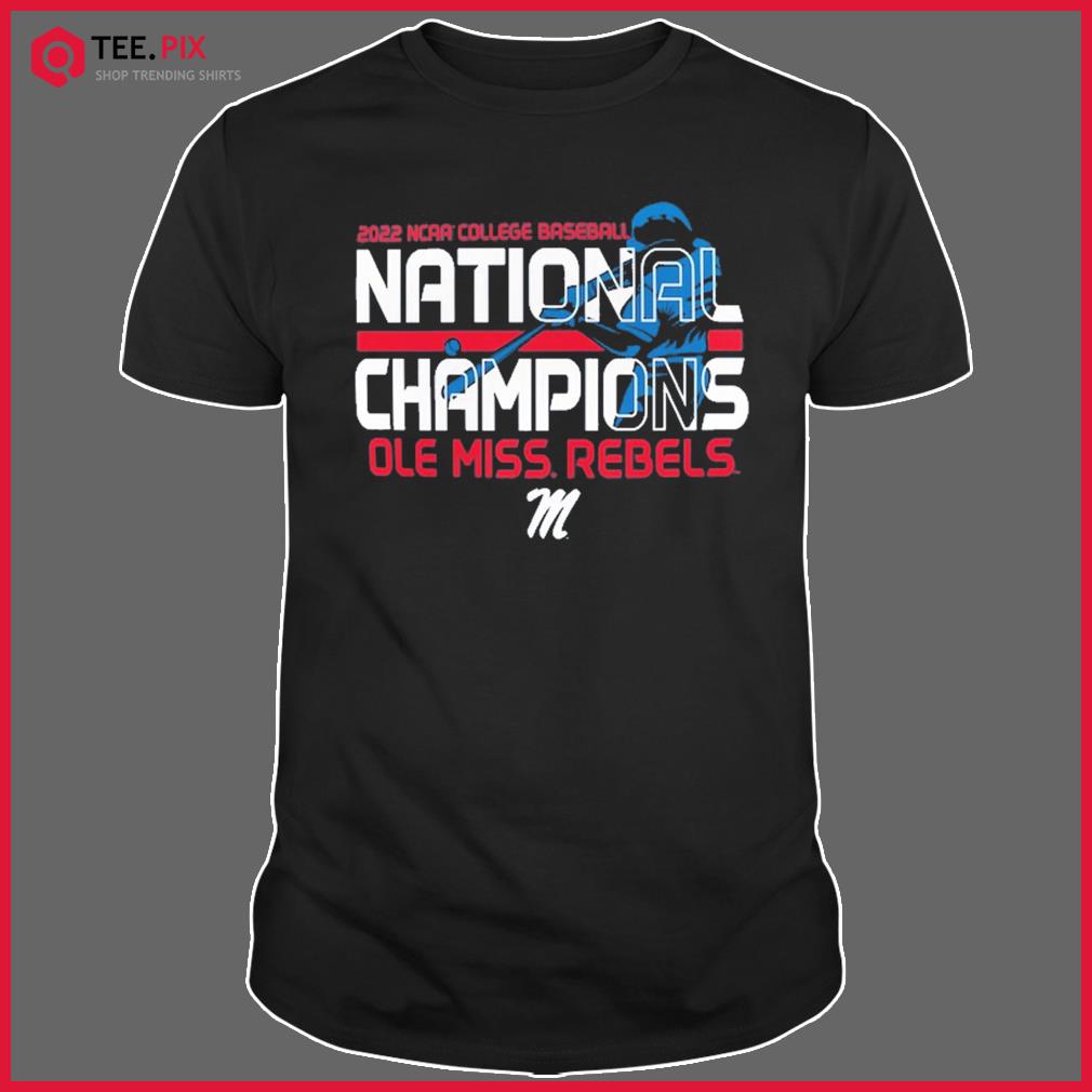 2022 NCAA College Baseball National Champions Ole Miss Rebels Shirt