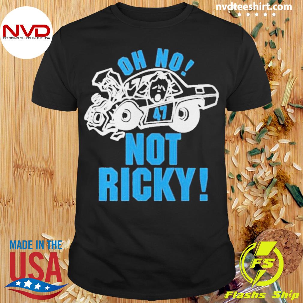 2022 Oh No Not Ricky Shirt